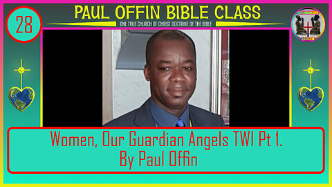 28| Women, Our Guardian Angels TWI Pt 1 By Bro Paul Offin