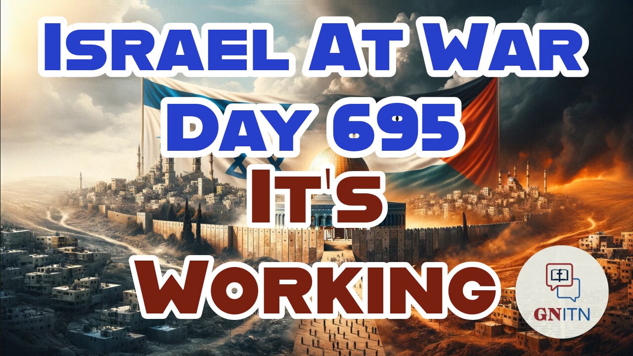 GNITN Special Edition Israel At War Day 695: It’s Working