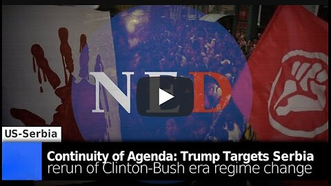 Brian Berletic ~ Continuity of Agenda: US Targets Serbia - Trump Does Rerun of Clinton-Bush-era Regime Change