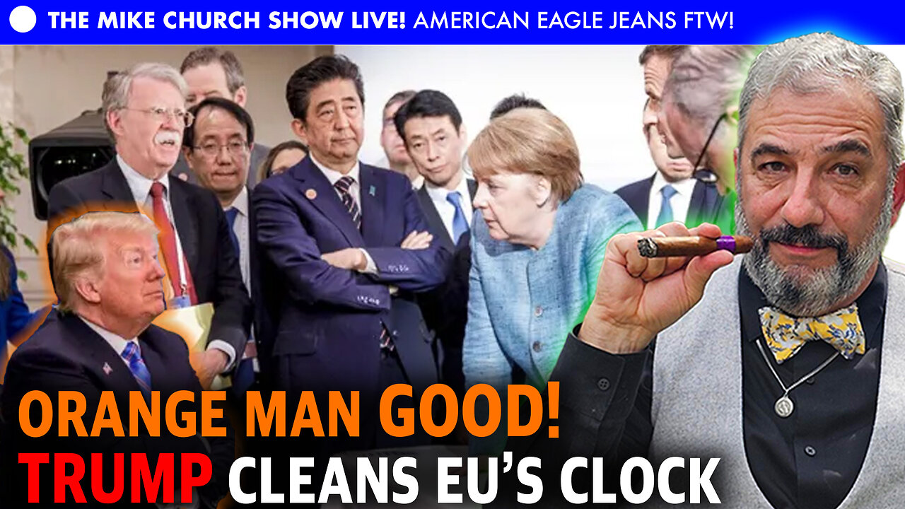 The Mike Church Show LIVE - Orange Man Cleans EU's Clock!