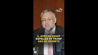 S. AFRICAN ENVOY EXPELLED BY TRUMP HAS NO REGRETS