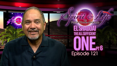 Spirit & Life Ep121 "El Shaddai — The All-Sufficient One" pt6 (12-24-25)