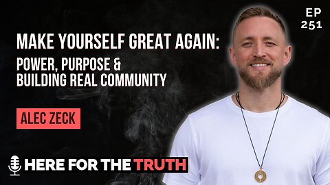 Ep 251 - Alec Zeck | Make Yourself Great Again: Power, Purpose & Building Real Community