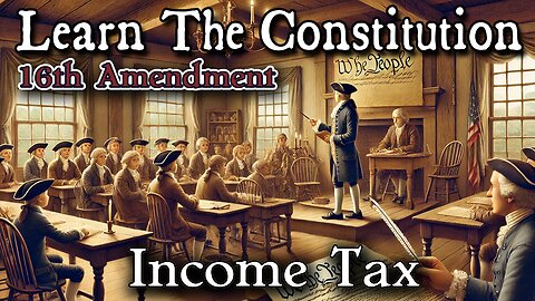 Learning The Constitution | 16th Amendment / Income Tax