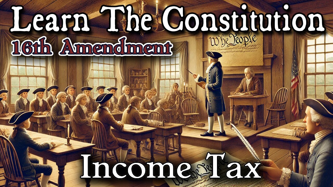 Learning The Constitution | 16th Amendment / Income Tax