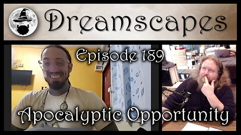 Dreamscapes Episode 189: Apocalyptic Opportunity