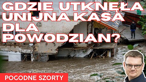 Gdzie utknęła unijna kasa dla powodzian? | Pogodne Szorty #175