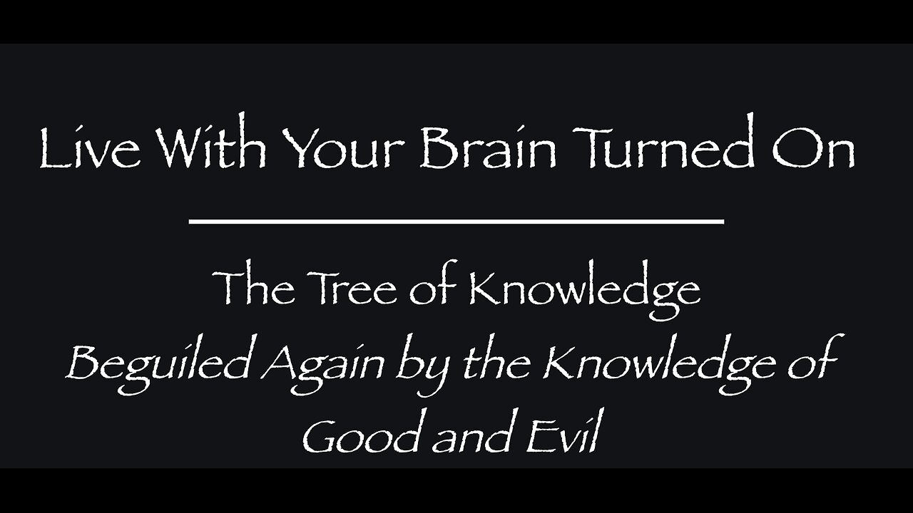 The Tree of Knowledge -- Beguiled Again by the Knowledge of Good and Evil