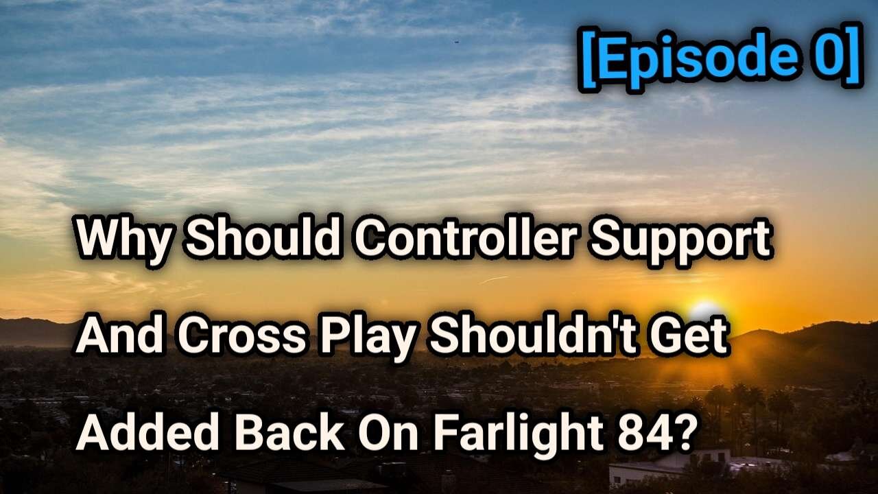 Why Should Controller Support & Cross Play Shouldn't Get Added Back On Farlight 84