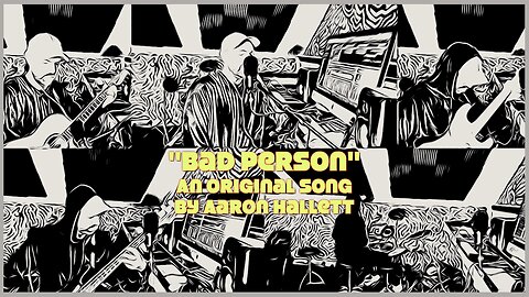 "Bad Person" an Original Song by Aaron Hallett
