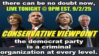 TONIGHT LIVE @ 9PM EST. ON THE CONSERVATIVE VIEWPOINT: THE DEMOCRAT PARTY IS A CRIMINAL ORGANIZATION