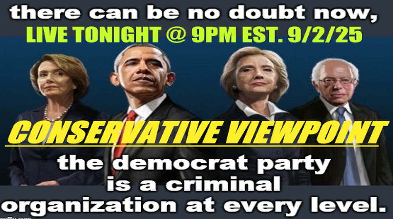 TONIGHT LIVE @ 9PM EST. ON THE CONSERVATIVE VIEWPOINT: THE DEMOCRAT PARTY IS A CRIMINAL ORGANIZATION