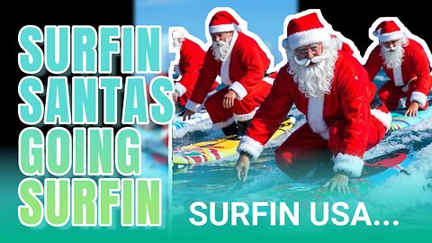 IN OTHER NEWS... EP 49: SURFIN SANTAS GOING SURFING...