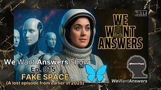 We Want Answers Podcast - Ep 015 - FAKE Space - A throwback lost episode from early 2025
