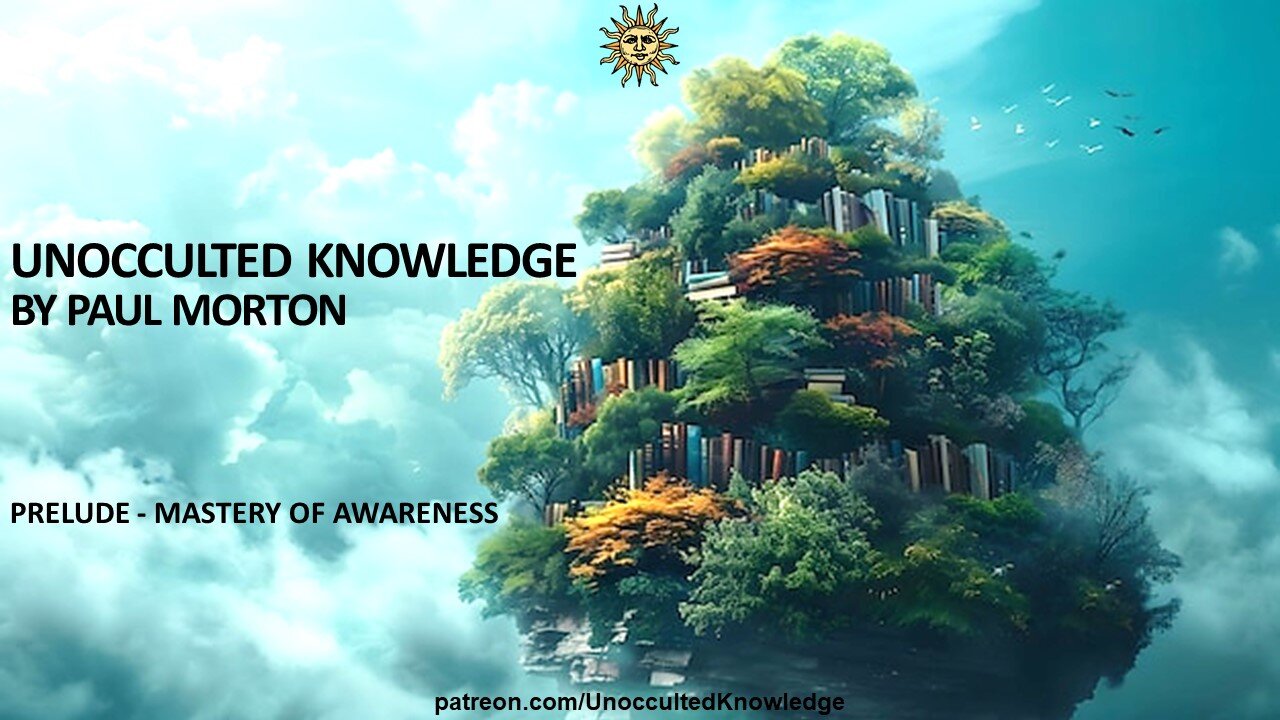 UNOCCULTED KNOWLEDGE: PRELUDE - MASTERY OF AWARENESS