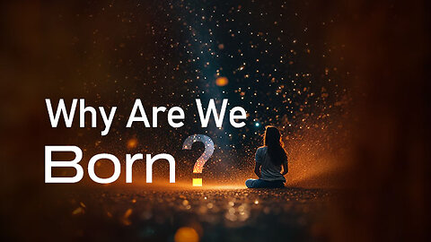 Why Are We Born? | Cycle of Birth and Death
