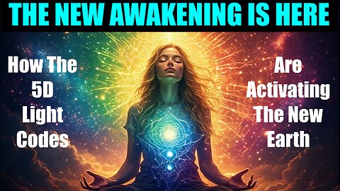 The New Awakening Is Here - How 5D Light Codes Are Bringing The New Earth
