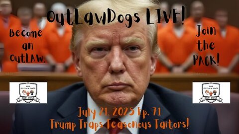 OutLawDogs LIVE! Ep 74- Trump Traps Treasonous Traitors!
