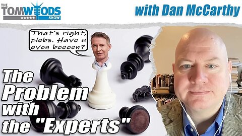 The Problem with the "Experts" | Tom Woods Show #2649