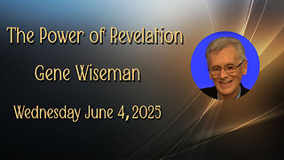 Power of Revelation - Gene Wiseman - June 4. 2025