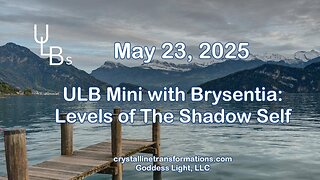 05-23-25 ULB Mini with Brysentia: Levels of the Shadow Self