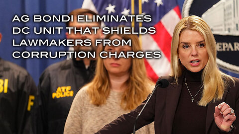 AG Bondi Eliminates DC Unit That Shields Lawmakers From Corruption Charges