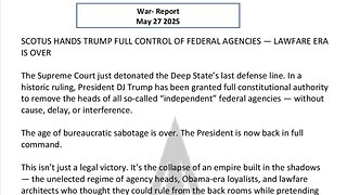 WAR REPORT - MAY 27 2025 - SCOTUS HANDS TRUMP FULL CONTROL OF FEDERAL AGENCIES