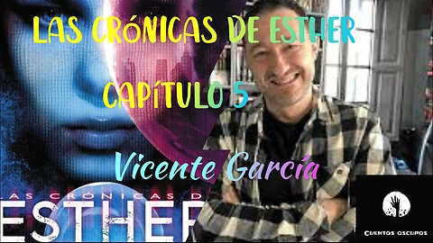 05-"Las crónicas de Esther" de Vicente García. Capítulo 5. Audiolibro. Distopía. Ciencia Ficción.