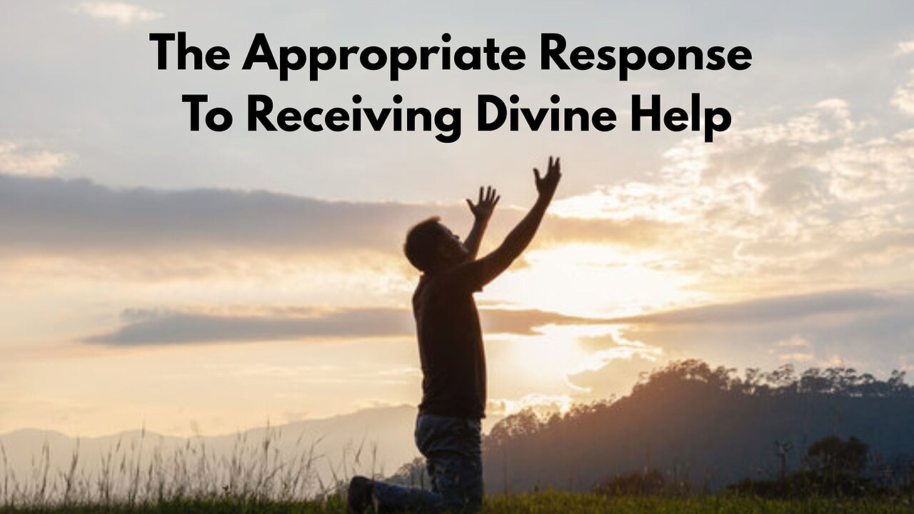 The Appropriate Response To Receiving Divine Help