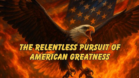 The Relentless Pursuit Of American Greatness