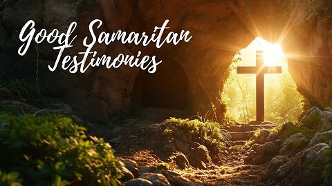 March 23, 2025 Good Samaritan Testimonies