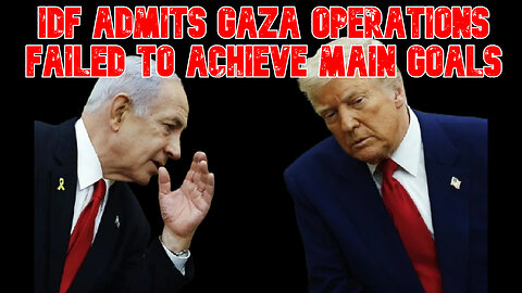 IDF Admits Gaza Operations Failed to Achieve Main Goals: COI #832