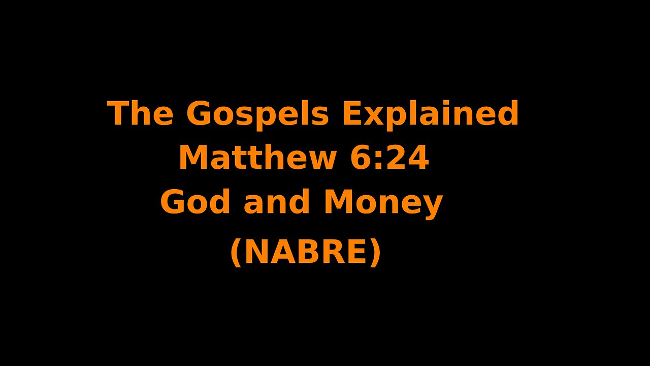 The Gospels Explained - Matthew 6:24 - God and Money - (NABRE)