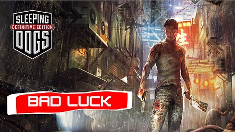 SLEEPING DOGS DEFINITIVE EDITION | BAD LUCK | PART 24