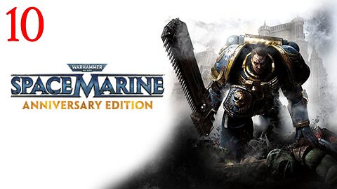 Warhammer Space Marine : Part 10 : Taken from LIVE Stream