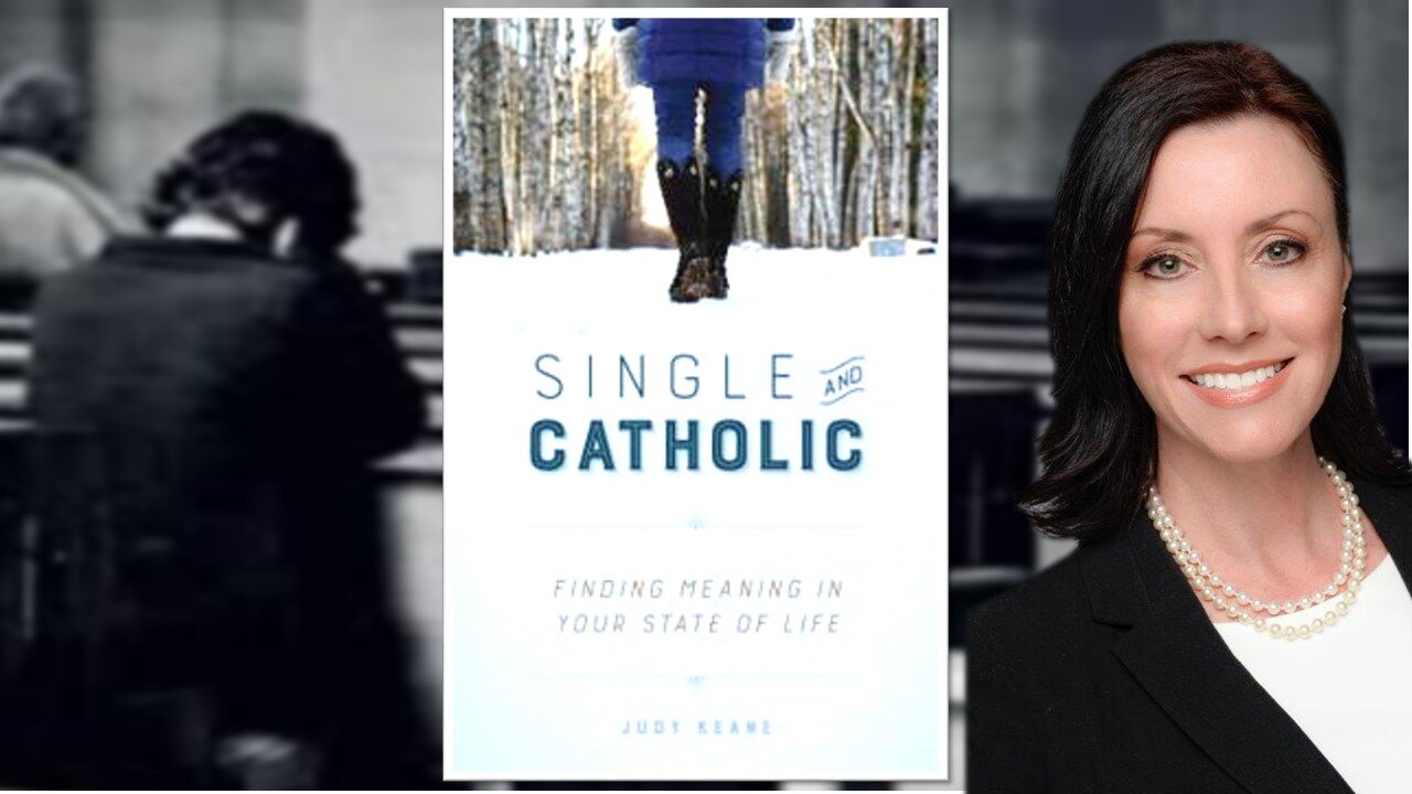 Single and Catholic: Finding Meaning In Your State of Life, with Author Judy Keane