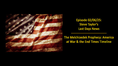 Episode 03/20/25; STLDN – The Melchizedek Prophecy: America at War & the End Times Timeline