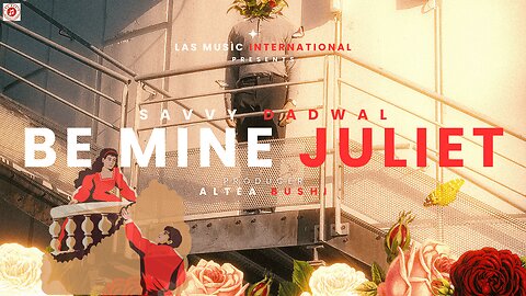 BE MINE JULIET : SAVVY DADWAL | ALTEA BUSHI | LAS MUSIC INTERNATIONAL