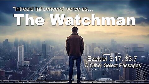The Watchman - Ezekiel 3-17 and 33-7
