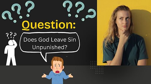 Question: Does God Leave Sin Unpunished?