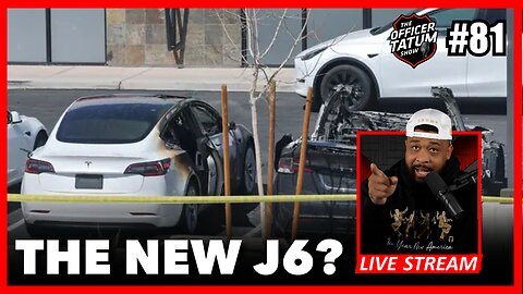 LIVE Tesla Vandalism is the NEW J6 + MORE Officer Tatum Show EP 81