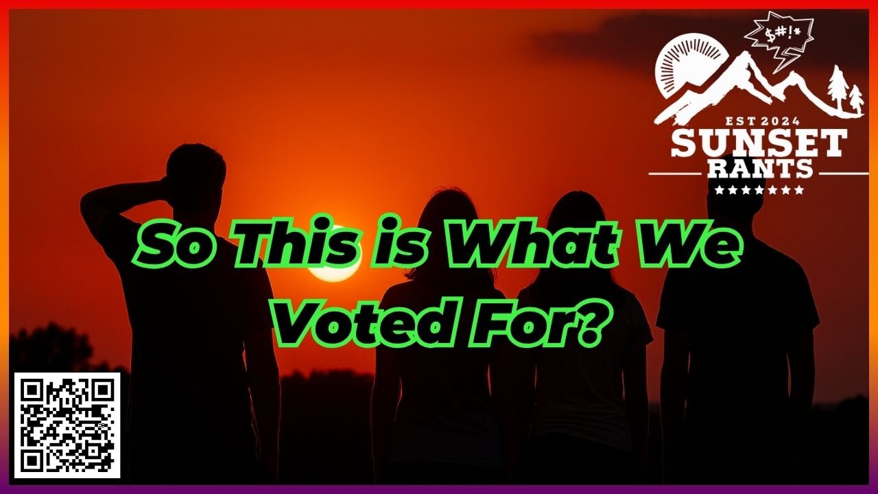 So *This* is What We Voted For? --- Tonight on Sunset Rants!