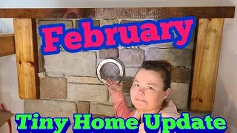 Tiny Home Update February