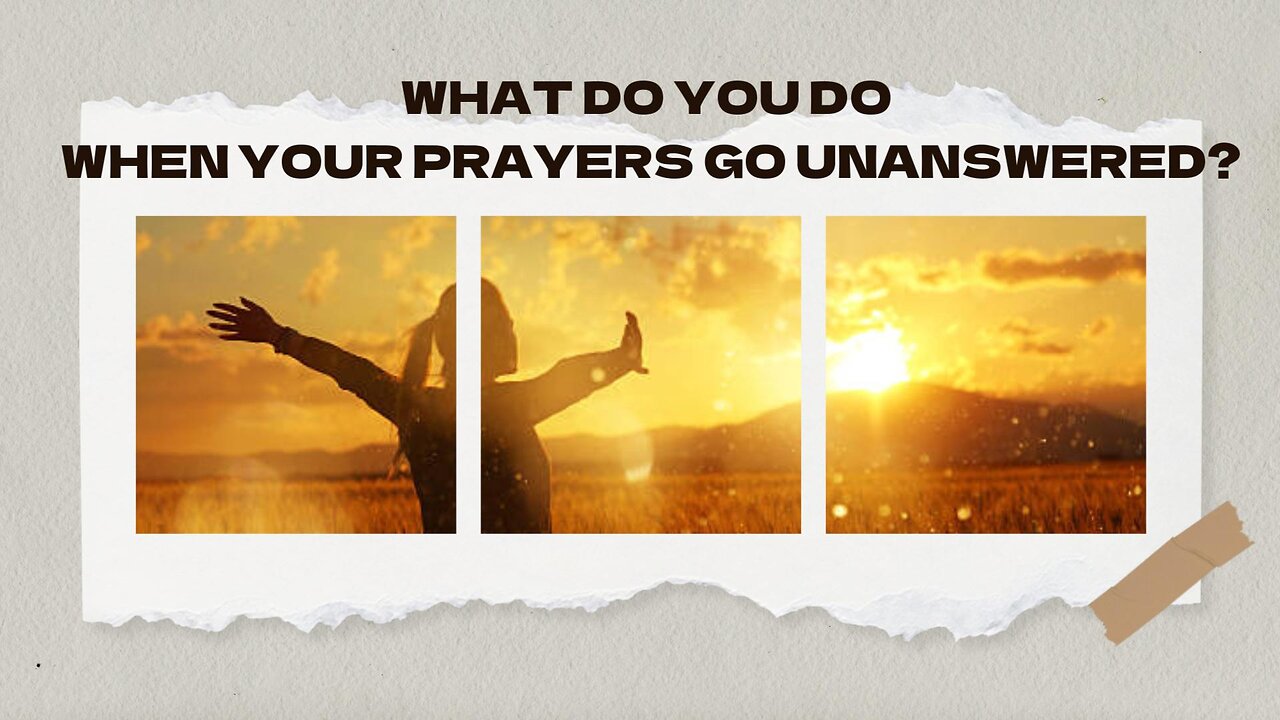 What Do You Do When Your Prayer Goes Unanswered?