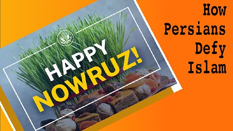 The Persian Holiday of Nowruz and Why I Am Afraid of Islam