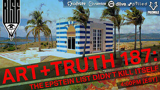 ART + TRUTH // EP. 187 // THE EPSTEIN LIST DIDN'T KILL ITSELF