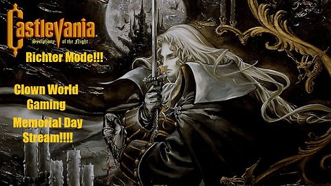 Clown World Gaming Memorial Day Stream!!! Castlevania: Symphony of the Night Richter Mode!!!