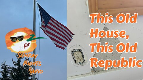 Sunday Nights Radio: This Old House, This Old Republic