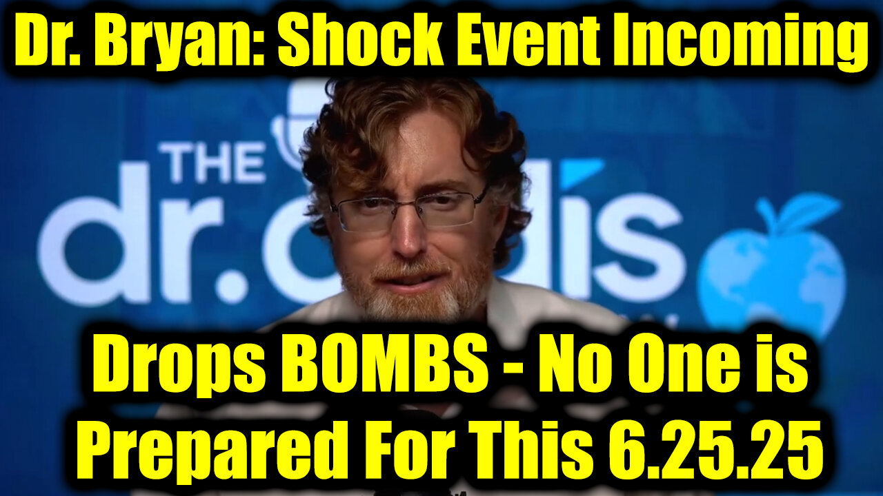 Dr. Bryan Ardis Drops BOMBS 6.25.25: No One is Prepared For This! Get Ready Shock Event Incoming!