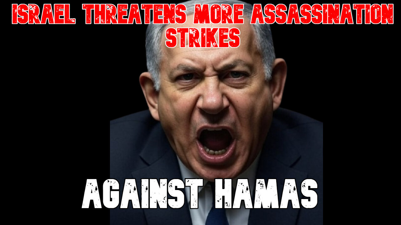 Israel Threatens More Assassination Strikes Against Hamas: COI #836